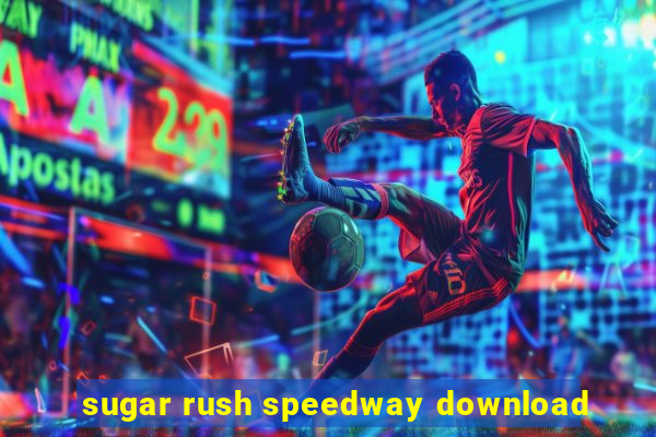 sugar rush speedway download